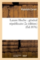 Lazare Hoche : général républicain (2e édition) - Hippolyte Carnot