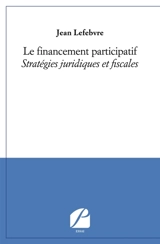 Le financement participatif : Stratégies juridiques et fiscales - Jean Lefebvre