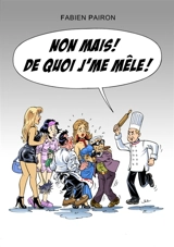 Non mais ! : De quoi j'me mêle !? - Fabien Pairon