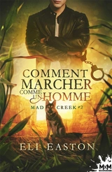 Comment marcher comme un Homme : Mad Creek, T2 - Easton, Eli