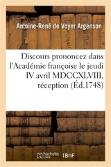 Discours prononcez dans l'Académie françoise le jeudi IV avril MDCCXLVIII, à la réception : de M. de Paulmy et de M. Gresset - Argenson, Comte Antoine-René de Voyer d'