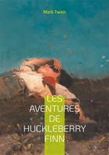 Les Aventures de Huckleberry Finn : Une odyssée fluviale au coeur de l'Amérique profonde : Un chef-d'oeuvre intemporel sur la liberté et l'amitié - Twain, Mark