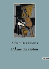 L'Ame du violon : Quand la musique révèle l'âme des objets - Alfred Des Essarts