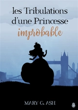 Les Tribulations d'une Princesse Improbable - Mary G. Ash