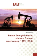 Enjeux energetiques et relations franco-americaines (1969-1974) - Pierre Manenti