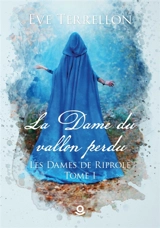 La Dame du vallon perdu : Les Dames de Riprole - Eve Terrellon