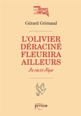 L'olivier déraciné fleurira ailleurs Au revoir Alger - Gérard Grimaud