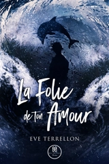 La folie de ton amour - Eve Terrellon