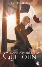 Dans l'Ombre de la Guillotine - Eve Terrellon