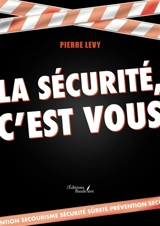 La sécurité, c'est vous - Pierre Lévy
