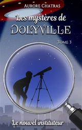 Les mystères de Dolyville : Le nouvel instituteur - Aurore Chatras