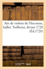 Airs de violons de l'Inconnu, ballet. Tuilleries, février 1720 - Michel Richard de Lalande