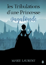 Les Tribulations d'une Princessse Vagabonde - Marie Laurent