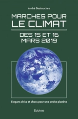 Marches pour le climat des 15 et 16 mars 2019 : Slogans chics et chocs pour une petite planète - André Cardinal Destouches