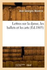 Lettres sur la danse, sur les ballets et les arts - Jean Georges Noverre
