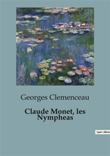 Claude Monet, les Nympheas - Georges Clemenceau