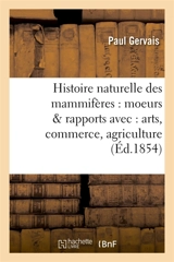 Histoire naturelle des mammifères : avec l'indication de leurs moeurs et de leurs rapports : avec les arts, le commerce et l'agriculture. Carnivores, proboscidiens, jumentés, bisulques - Paul Gervais