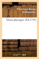 Vénus physique (Ed.1745) - Pierre Louis Moreau de Maupertuis