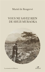 Vous ne savez rien de Shuji Muraoka - Muriel de Rengervé