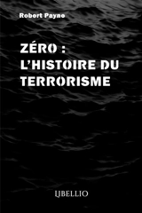 ZERO : L'HISTOIRE DU TERRORISME - Payne, Robert