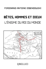 Bêtes, Hommes et Dieux : L'énigme du Roi du Monde - Ossendowski, Ferdinand Antoni