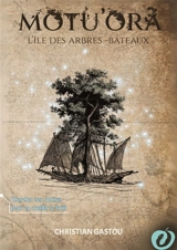 Motu'ora : L'île des arbres-bateaux - Christian Gastou