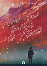 Nous irons toucher les étoiles - Julie Thomières