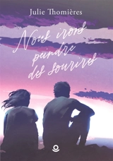 Nous irons peindre des sourires - Julie Thomières