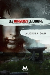 Les Murmures de l'ombre : Les arcanes de l'Eternité - Alessia Dan