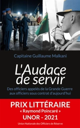 L'Audace de servir : Des officiers appelés de la Grande Guerre aux officiers sous contrat d'aujourd'hui - Guillaume Malkani