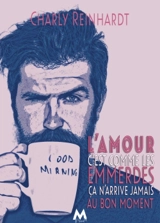 L'amour, c'est comme les emmerdes : (ça n'arrive jamais au bon moment) - Charly Reinhardt