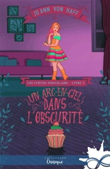Un arc-en-ciel dans l'obscurité : Les Contes d'Aucelaire, T3 - Jo Ann von Haff