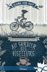 Au Sorbier des Oiseleurs : Les Contes d'Aucelaire, T1 - Jo Ann von Haff