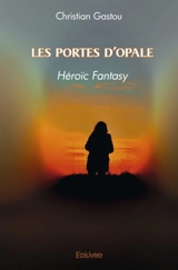 Les portes d'opale : Héroïc Fantasy - Christian Gastou