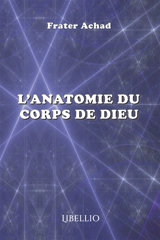 L'anatomie du corps de Dieu - Achad, Frater