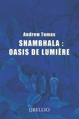 SHAMBHALA : OASIS DE LUMIERE - Andrew Tomas