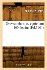 OEuvres choisies, contenant 100 dessins - Adolphe Willette