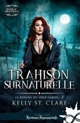 Trahison surnaturelle : Le repaire du loup-garou, T2 - St. Clare, Kelly