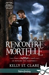 Rencontre mortelle : Le repaire des vampires, T1 - St. Clare, Kelly