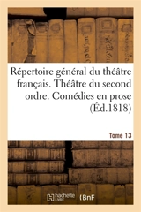Répertoire général du théâtre français Théâtre du second ordre. Comédies en prose. Tome 13 - Jean-Michel Nicollet