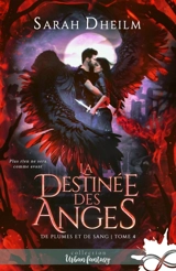 La destinée des anges : De plumes et de sang, T4 - Sarah Dheilm