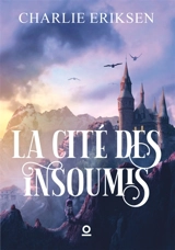 La Cité des insoumis - Eriksen, Charlie