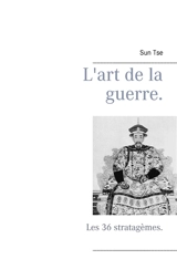 L'art de la guerre. : Les 36 stratagèmes. - Tse, Sun