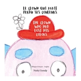Le clown qui avait perdu ses couleurs : The clown who had lost his colors - Nadej Gunalp