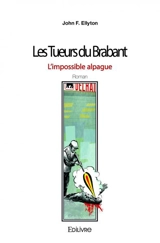 Les tueurs du brabant : l'impossible alpague : Roman - John F. Ellyton