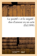 Le positif + et le négatif - : duo d'amour en un acte - A. Lemerre