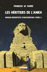 Les héritiers de l'Ankh : Roman récentiste d'anticipation (tome 1) - François de Sarre