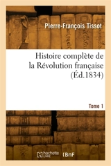 Histoire complète de la Révolution française. Tome 1 - Victor Tissot