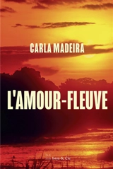 L'amour-fleuve - Carla Madeira