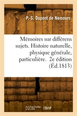 Quelques mémoires sur différens sujets. 2e édition - Pierre-Samuel Dupont de Nemours